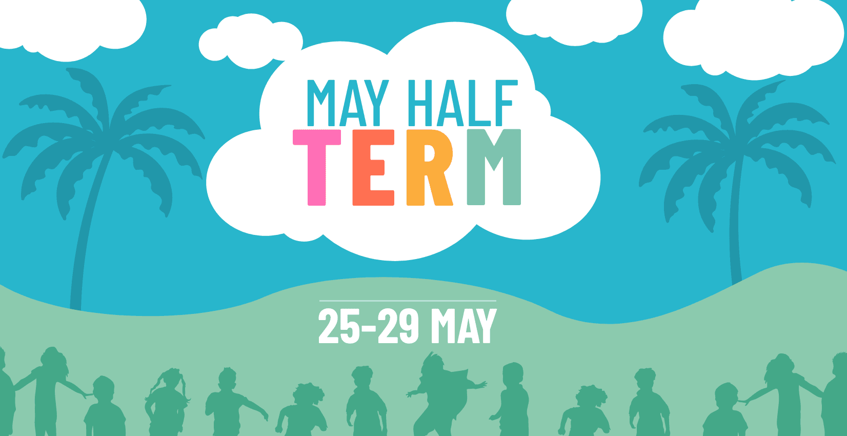 May Half Term 25-29 May